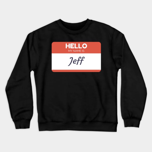 Funny name shirts my name is Jeff Crewneck Sweatshirt by giftideas